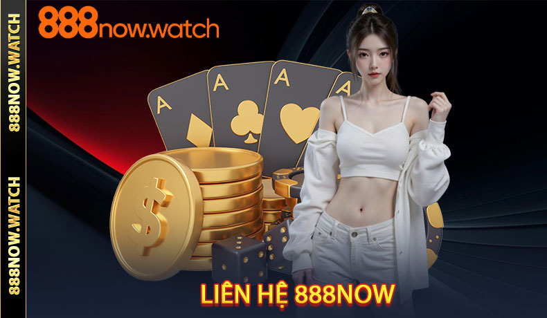 Liên Hệ 888NOW